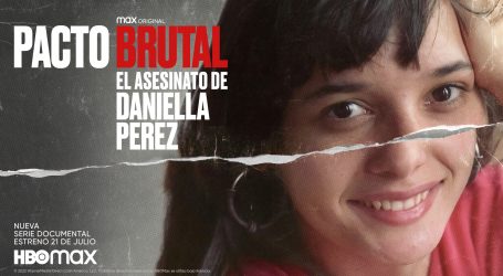 HBO MAX LANZA TRÁILER Y PÓSTER OFICIAL DE “PACTO BRUTAL: EL ASESINATO DE DANIELLA PEREZ” QUE ESTRENA EN JULIO